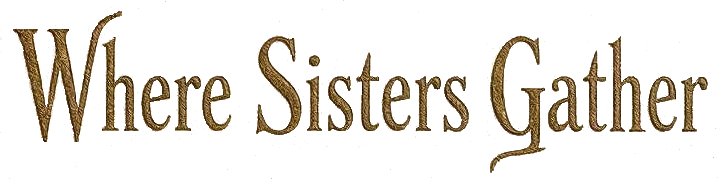 WHERE SISTERS GATHER